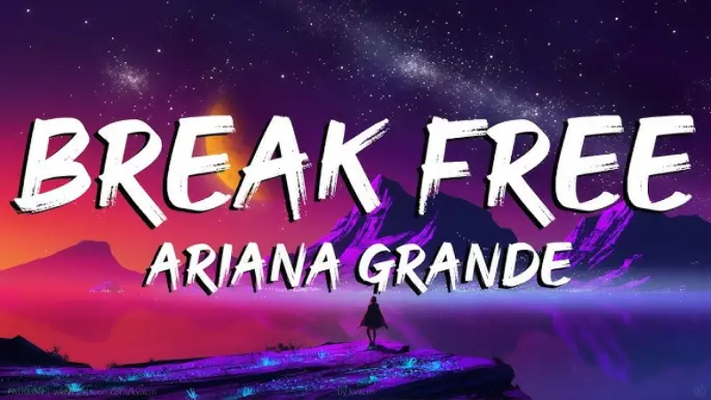 Break Free – Ariana Grande