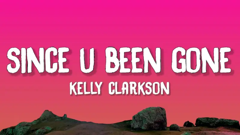 Since U Been Gone – Kelly Clarkson